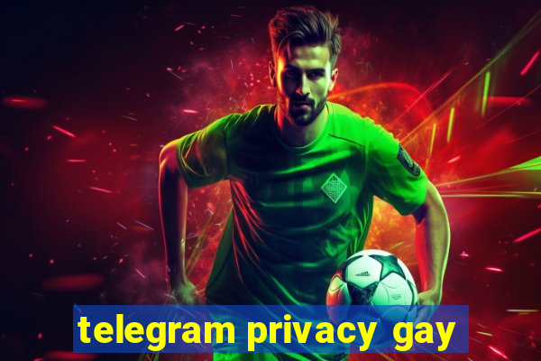 telegram privacy gay